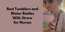 What Is the Best Tumbler for Nurses Who Carry Coffee and Water?